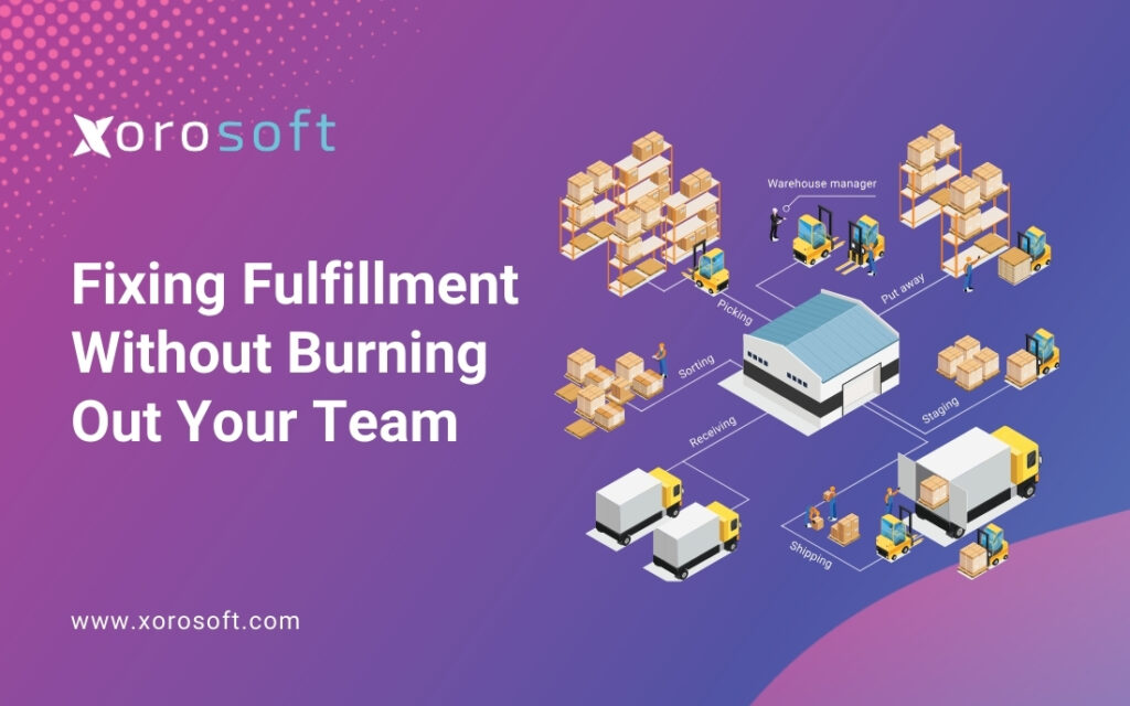 Fixing fulfillment bottlenecks with Xorosoft ERP solution