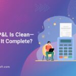 How complete P&L reporting prevents financial blind spots