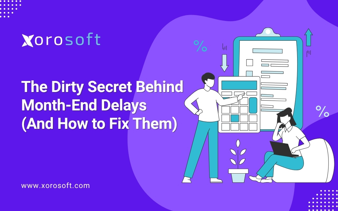 Month-End Close Delays? Fix Them with Xorosoft ERP | Xorosoft