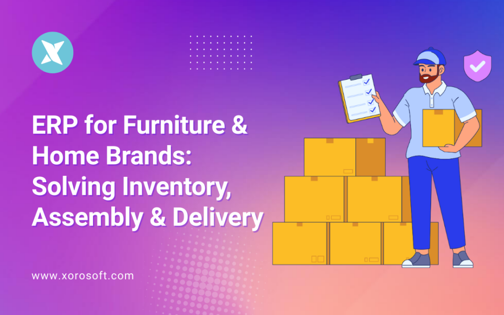 ERP for furniture brands – streamline inventory, assembly, delivery
