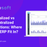 ERP software for centralized vs decentralized business models