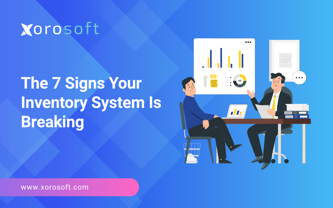 Inventory System Problems: 7 Signs It's Breaking | Xorosoft
