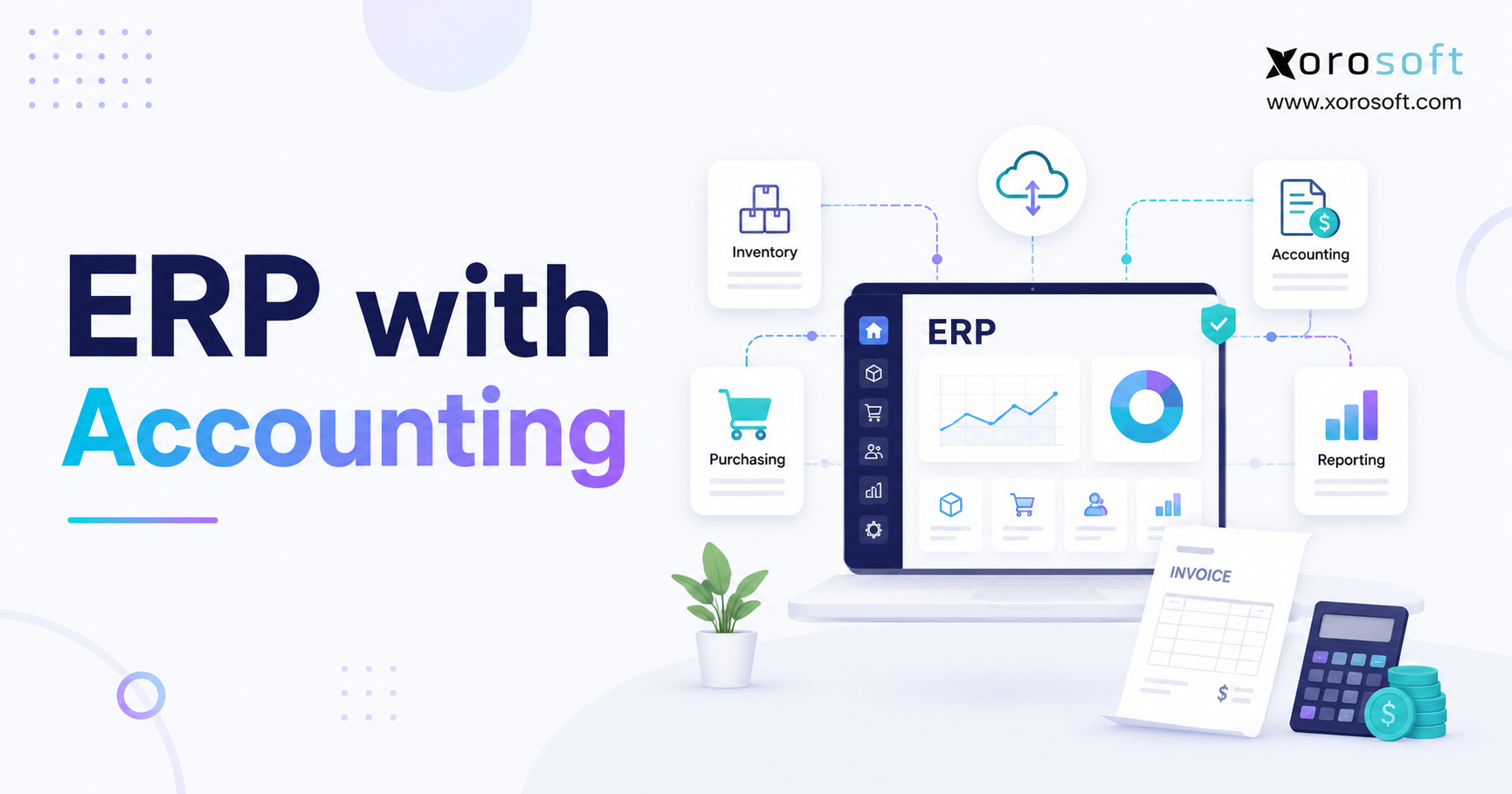 Xorosoft blog graphic for ERP with Accounting with bold gradient typography, integrated ERP software dashboard, and visual links to inventory, purchasing, accounting, and reporting.