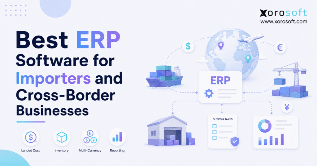 Best ERP software for importers managing landed costs, inventory, and cross-border operations.