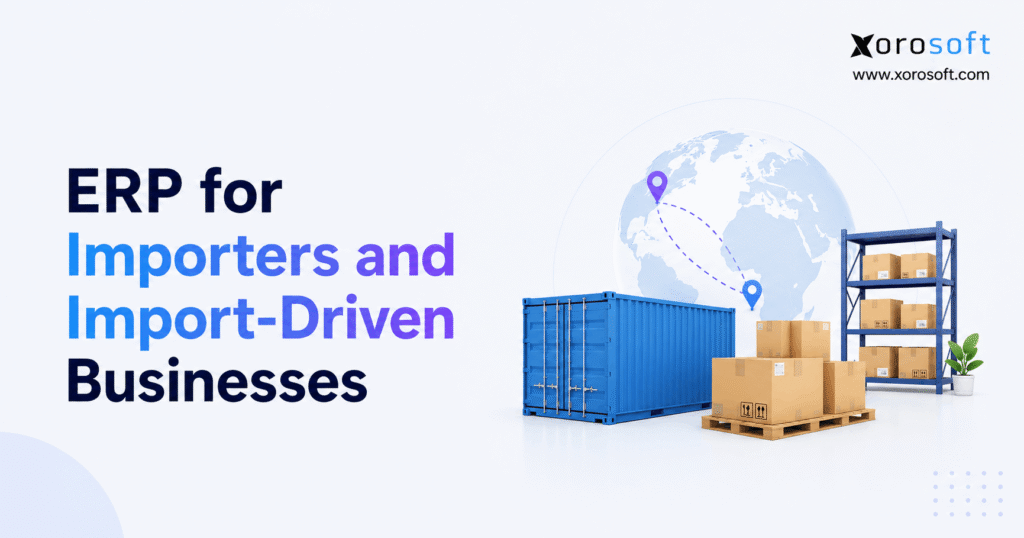ERP for importers and import-driven businesses with global shipping, warehouse inventory, and Xorosoft branding.