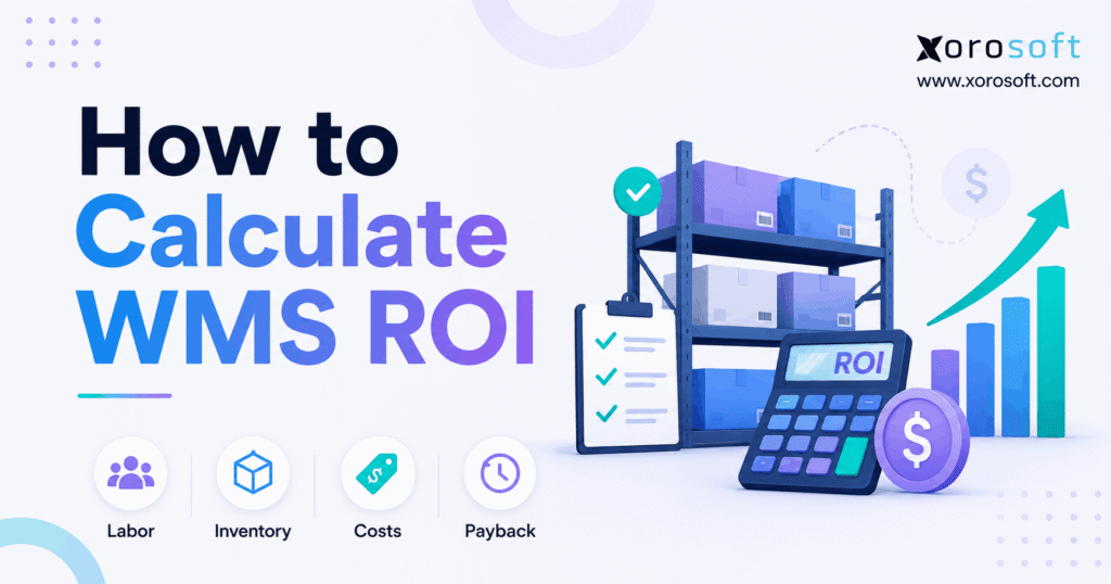 How to calculate WMS ROI using labor, inventory, cost, and payback metrics for warehouse management software.