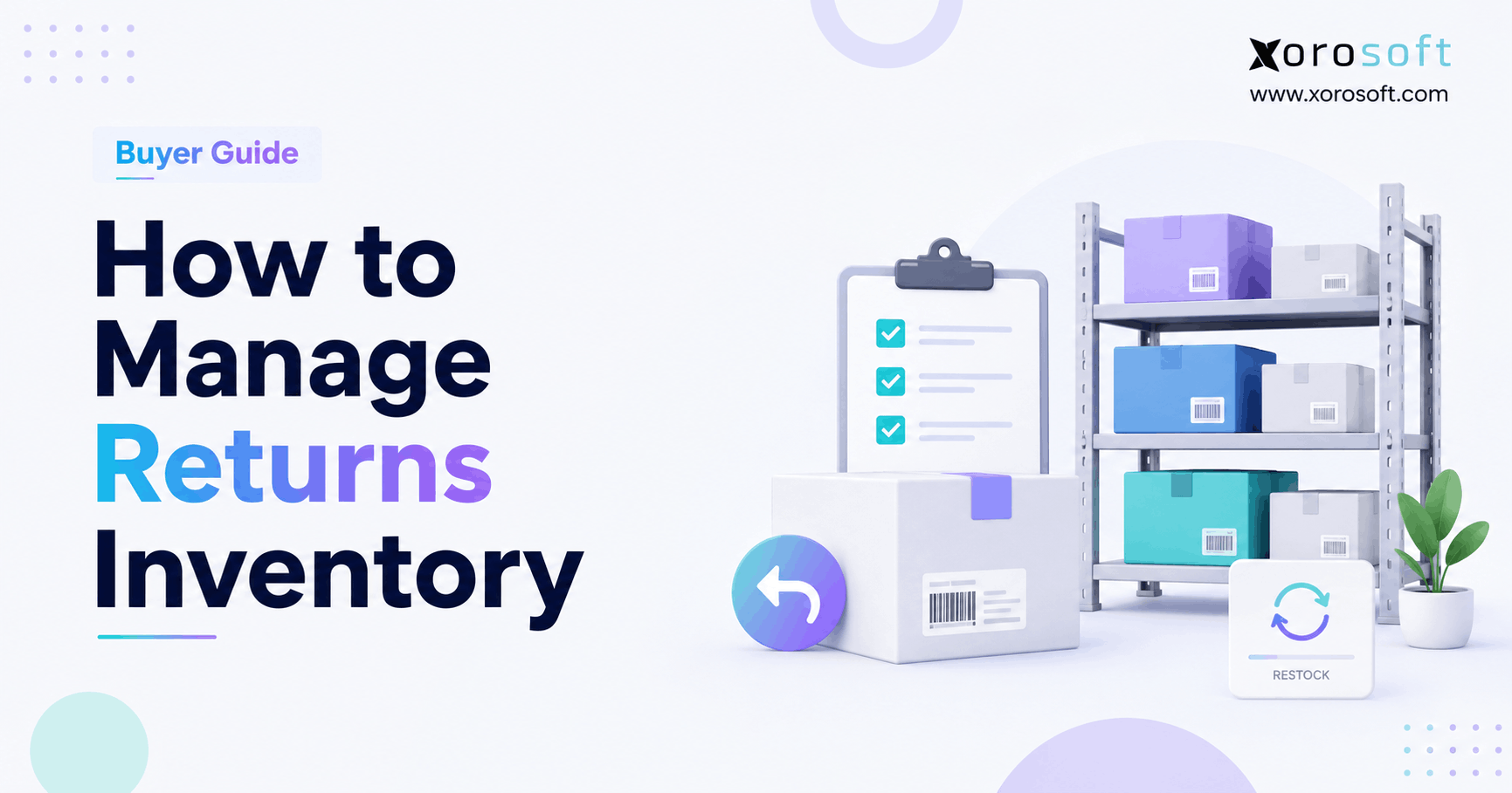 Illustrated blog banner for “How to Manage Returns Inventory” featuring the Xorosoft logo, warehouse shelves with boxes, a checklist, a return arrow icon, and a restock symbol on a clean minimalist background.