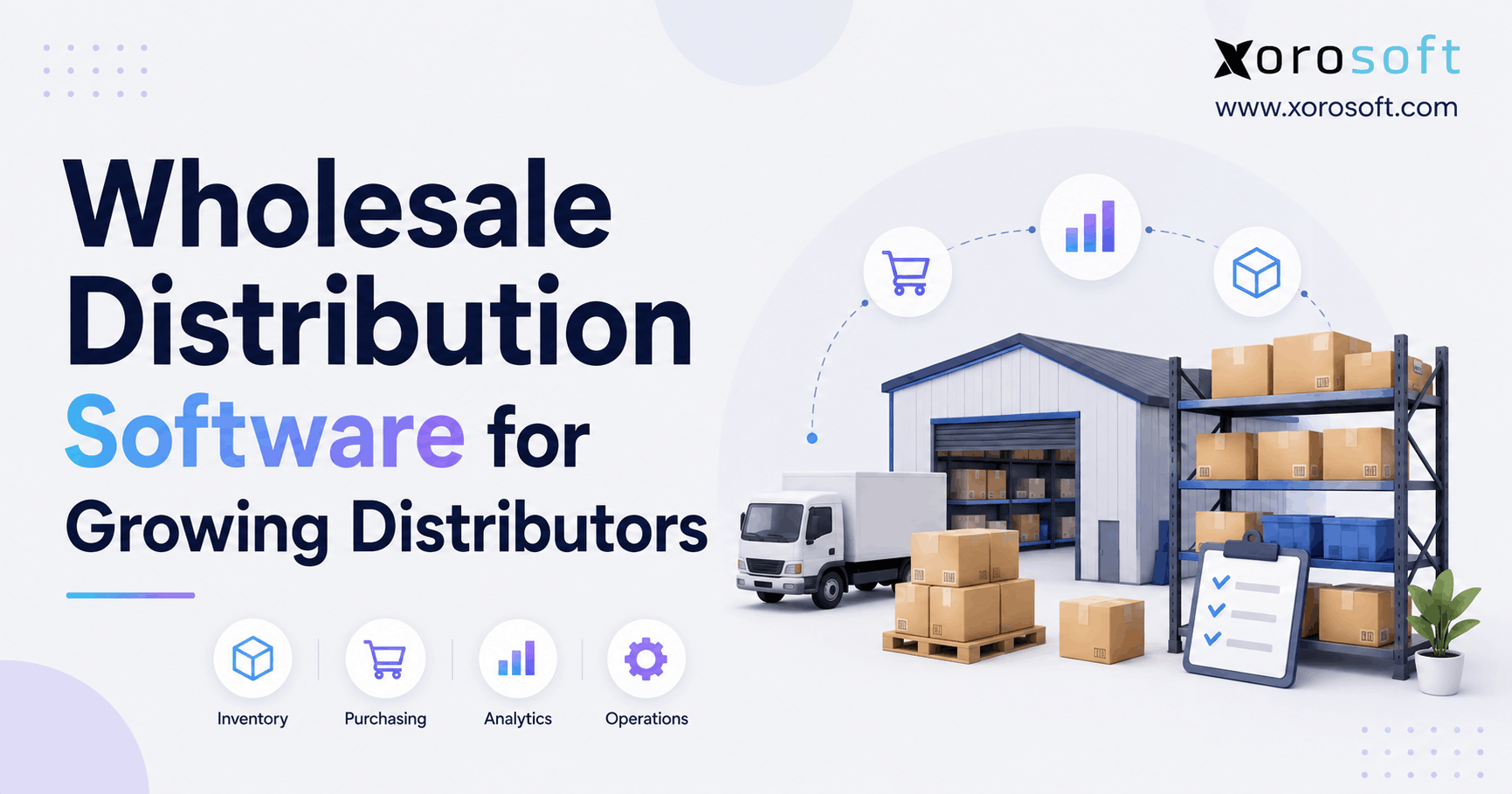 Minimalist blog banner for “Wholesale Distribution Software for Growing Distributors” featuring a warehouse, truck, storage racks, boxes, analytics icons, and Xorosoft branding.