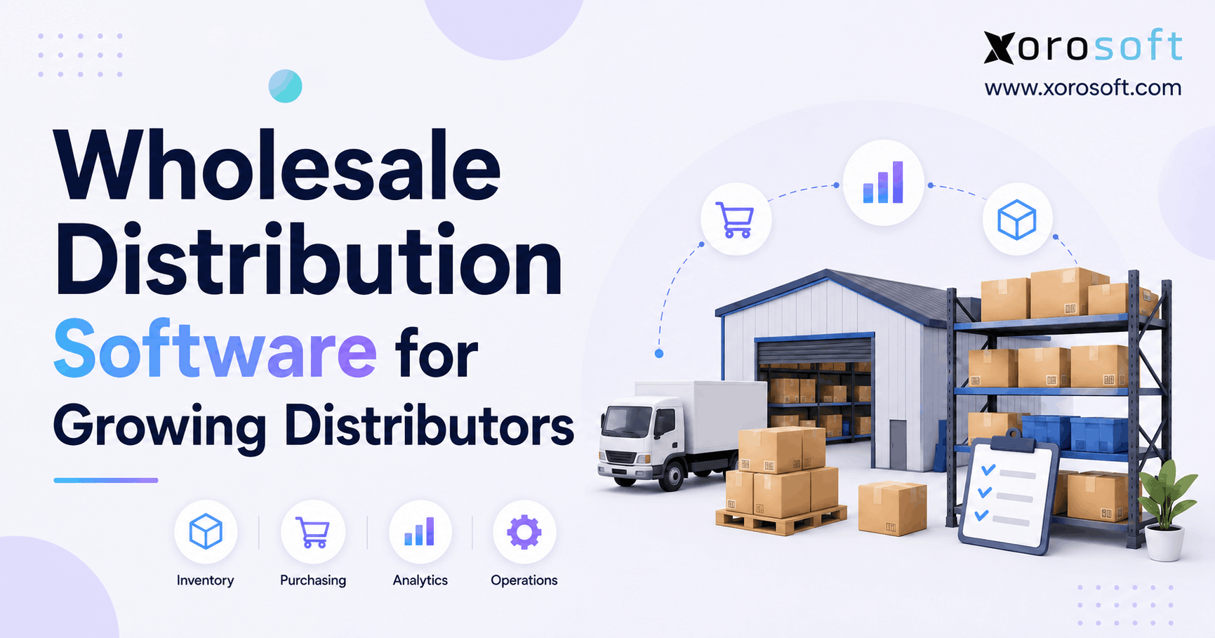 Minimalist blog banner for “Wholesale Distribution Software for Growing Distributors” featuring a warehouse, truck, storage racks, boxes, analytics icons, and Xorosoft branding.