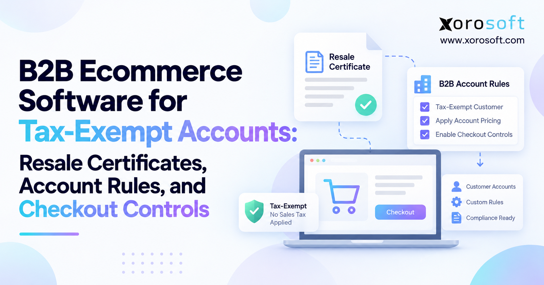 B2B Ecommerce Software for Tax-Exempt Accounts Resale Certificates, Account Rules, and Checkout Controls Minimalist blog banner for “B2B Ecommerce Software for Tax-Exempt Accounts” featuring resale certificate, B2B account rules, and checkout control illustrations with Xorosoft branding.