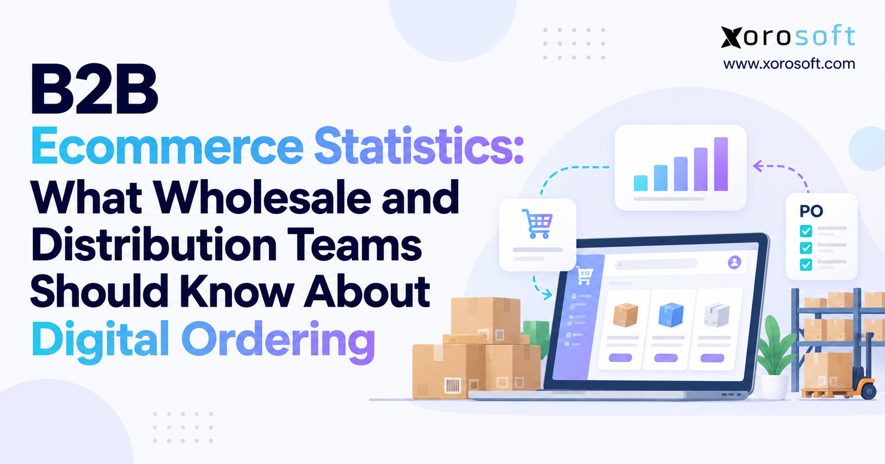 Minimalist blog banner for “B2B Ecommerce Statistics: What Wholesale and Distribution Teams Should Know About Digital Ordering,” featuring Xorosoft branding, large blue and purple headline text, and an illustration of a laptop ecommerce dashboard with boxes, analytics icons, purchase order card, and warehouse shelving to represent digital wholesale ordering.