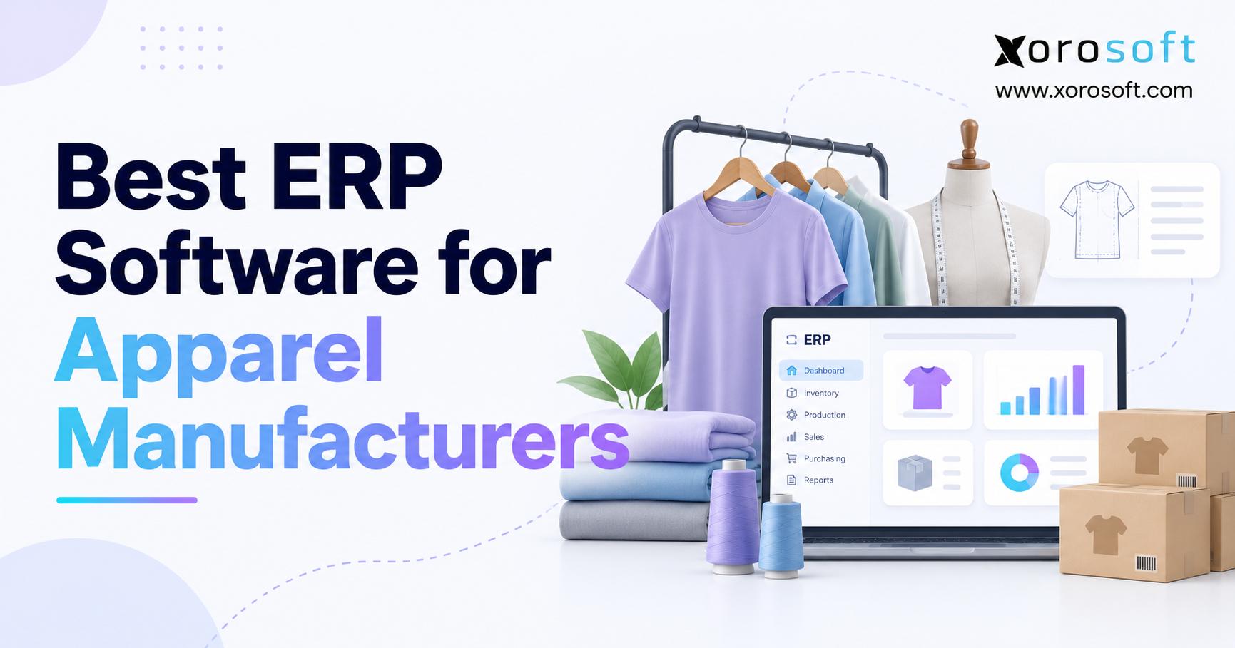 Best ERP Software for Apparel Manufacturers Minimalist blog banner for “Best ERP Software for Apparel Manufacturers” featuring bold navy and gradient blue-purple title text on the left, with the Xorosoft logo and website at the top right. The right side shows apparel manufacturing visuals including a clothing rack, mannequin with measuring tape, folded fabric, thread spools, shipping boxes, and a laptop displaying an ERP dashboard.