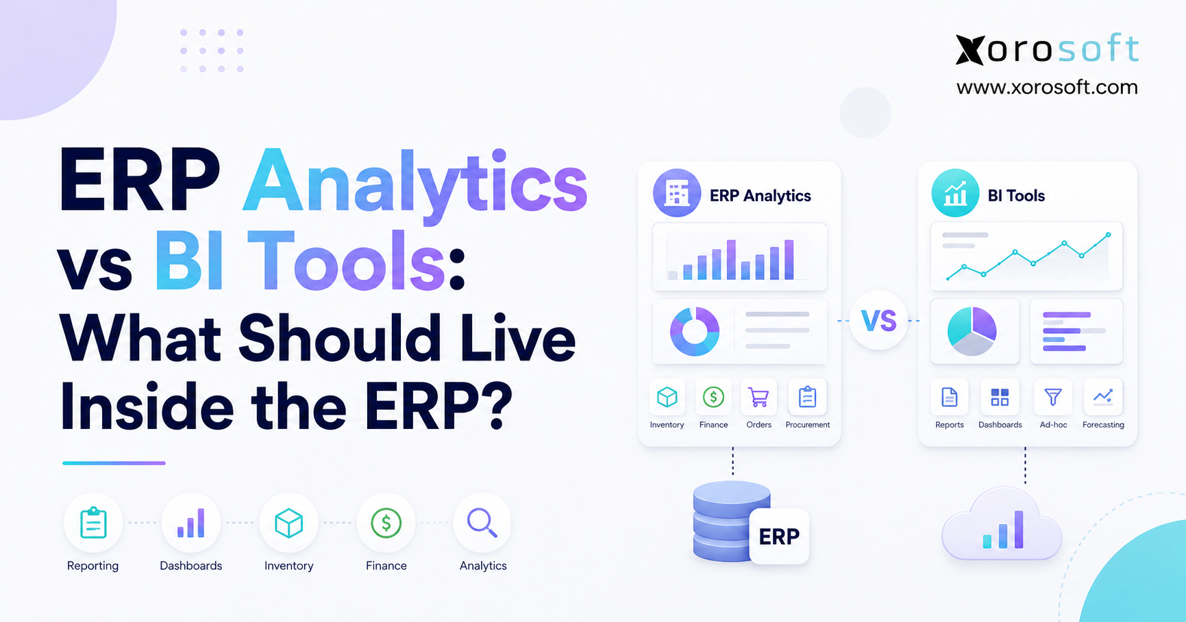 Minimalist blog banner for “ERP Analytics vs BI Tools: What Should Live Inside the ERP?” featuring bold navy and blue-purple gradient text on the left, side-by-side comparison panels for ERP Analytics and BI Tools on the right, small reporting and analytics icons, and the Xorosoft logo with website in the top-right corner.