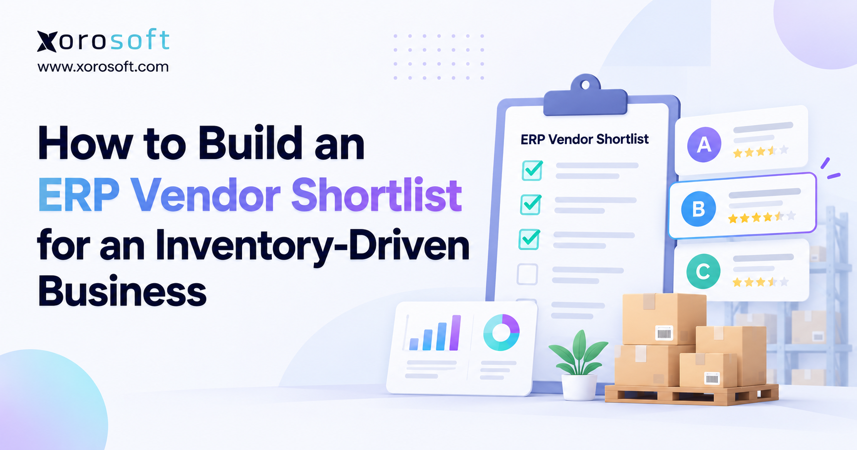 Minimalist blog banner for “How to Build an ERP Vendor Shortlist for an Inventory-Driven Business,” featuring the Xorosoft logo, a vendor checklist, comparison cards, analytics dashboard, and inventory boxes.