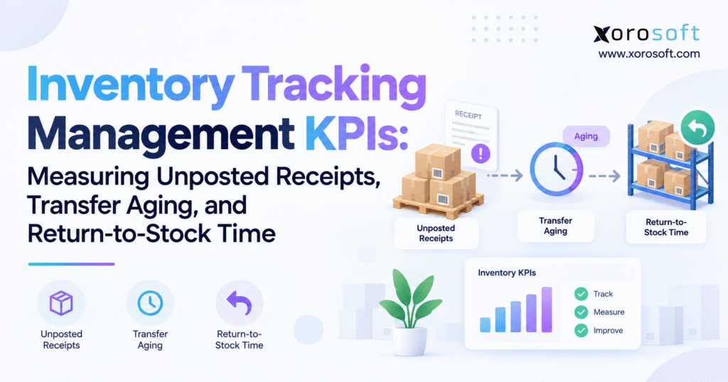 Inventory tracking management KPIs for unposted receipts, transfer aging, and return-to-stock time.