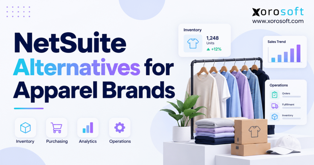 NetSuite Alternatives for Apparel Brands blog banner with apparel rack, folded clothing, boxes, ERP UI cards, and Xorosoft branding.