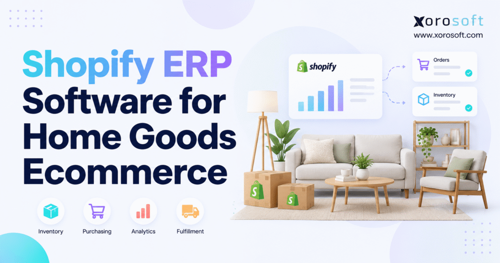 Minimalist blog banner for “Shopify ERP Software for Home Goods Ecommerce” featuring a modern living room setup, Shopify boxes, dashboard cards for orders and inventory, and Xorosoft branding.