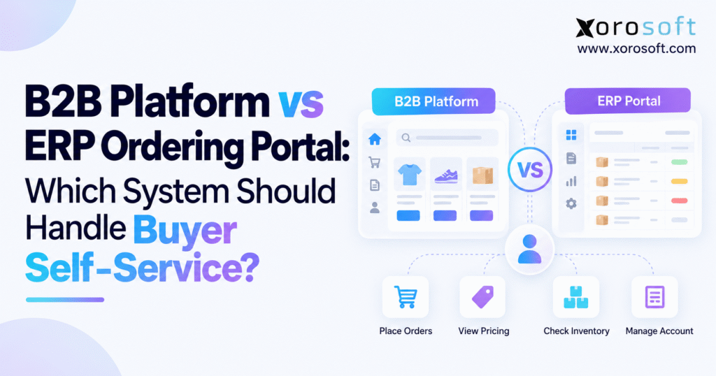 B2B platform vs ERP ordering portal comparison graphic with Xorosoft branding and buyer self-service features.