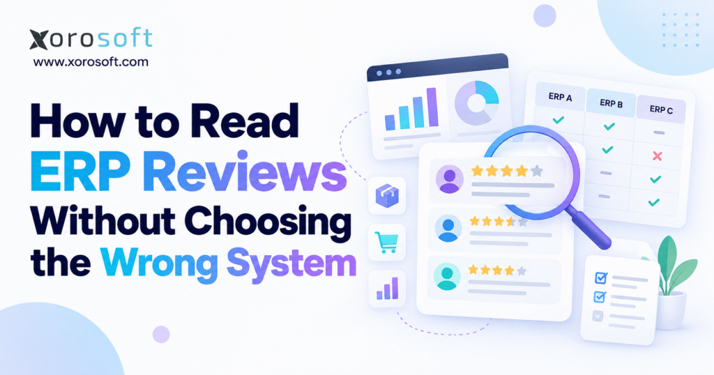 Blog header image for “How to Read ERP Reviews Without Choosing the Wrong System” with review cards, comparison dashboard, and Xorosoft branding.