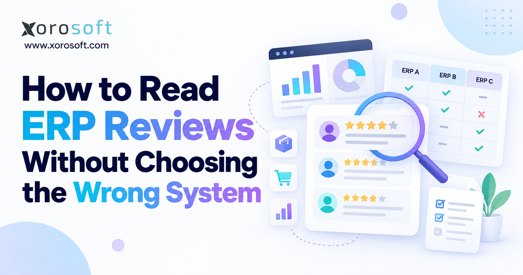 Decoding ERP Reviews with Confidence Blog header image for “How to Read ERP Reviews Without Choosing the Wrong System” with review cards, comparison dashboard, and Xorosoft branding.
