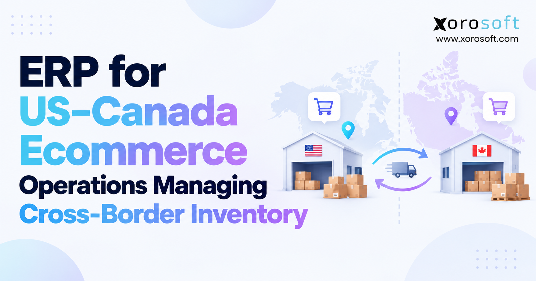 ERP for US–Canada Ecommerce ERP for US–Canada ecommerce operations with cross-border inventory and warehouse management.