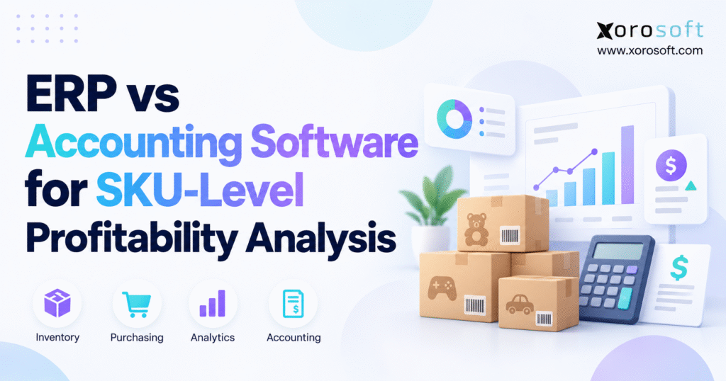 Minimalist blog banner for “ERP vs Accounting Software for SKU-Level Profitability Analysis,” featuring the Xorosoft logo, analytics dashboard graphics, calculator, shipping boxes with toy icons, and icons for inventory, purchasing, analytics, and accounting.