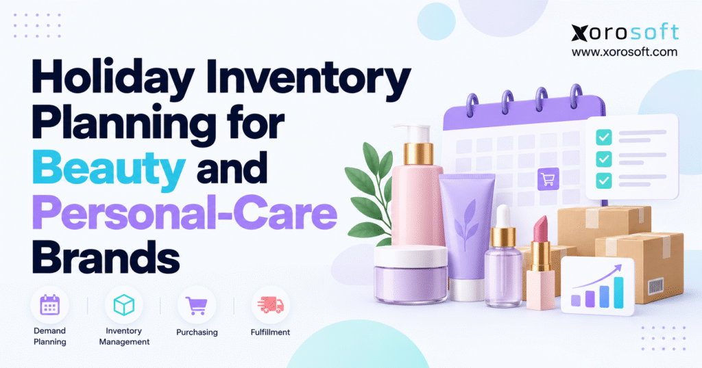 Blog banner for “Holiday Inventory Planning for Beauty and Personal-Care Brands” featuring beauty products, shipping boxes, a planning calendar, and the Xorosoft logo.