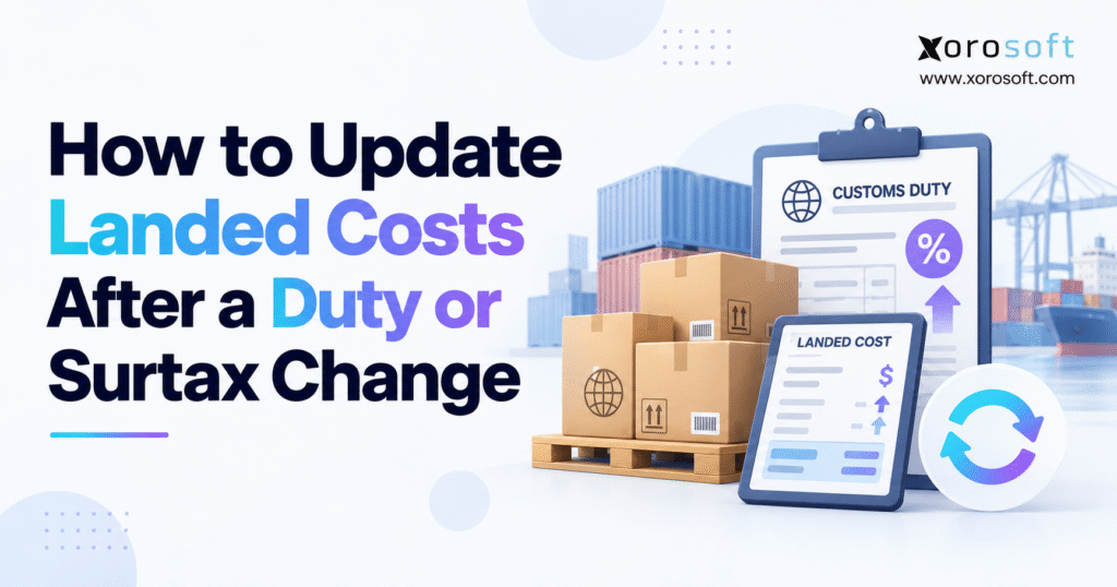 Blog header image for “How to Update Landed Costs After a Duty or Surtax Change,” showing shipping boxes, a customs duty clipboard, a landed cost calculator, and Xorosoft branding.