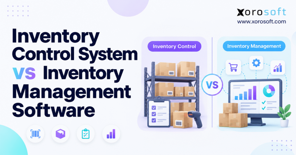 Inventory control system vs inventory management software comparison graphic with Xorosoft branding.